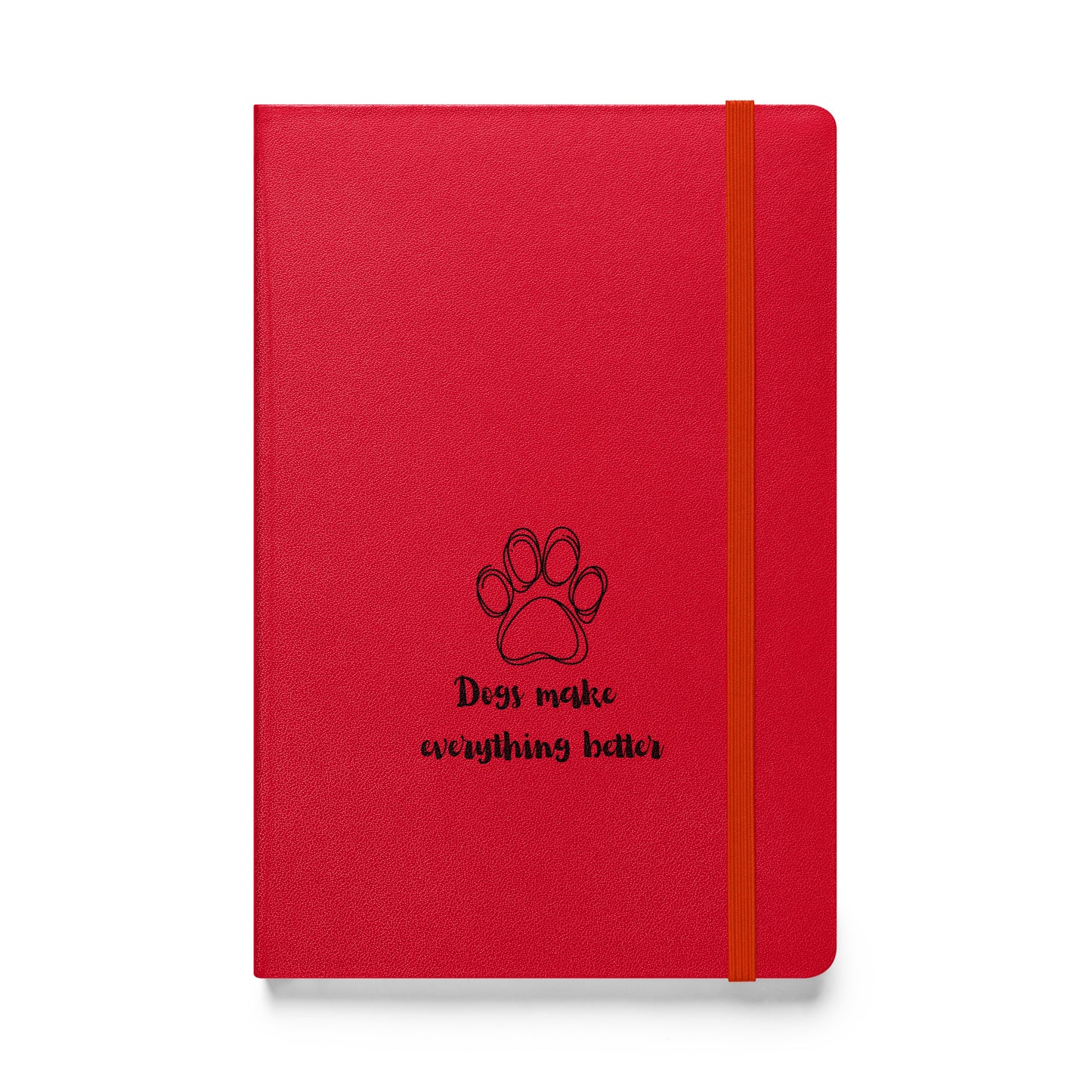 Dogs make everything better -Hardcover bound notebook