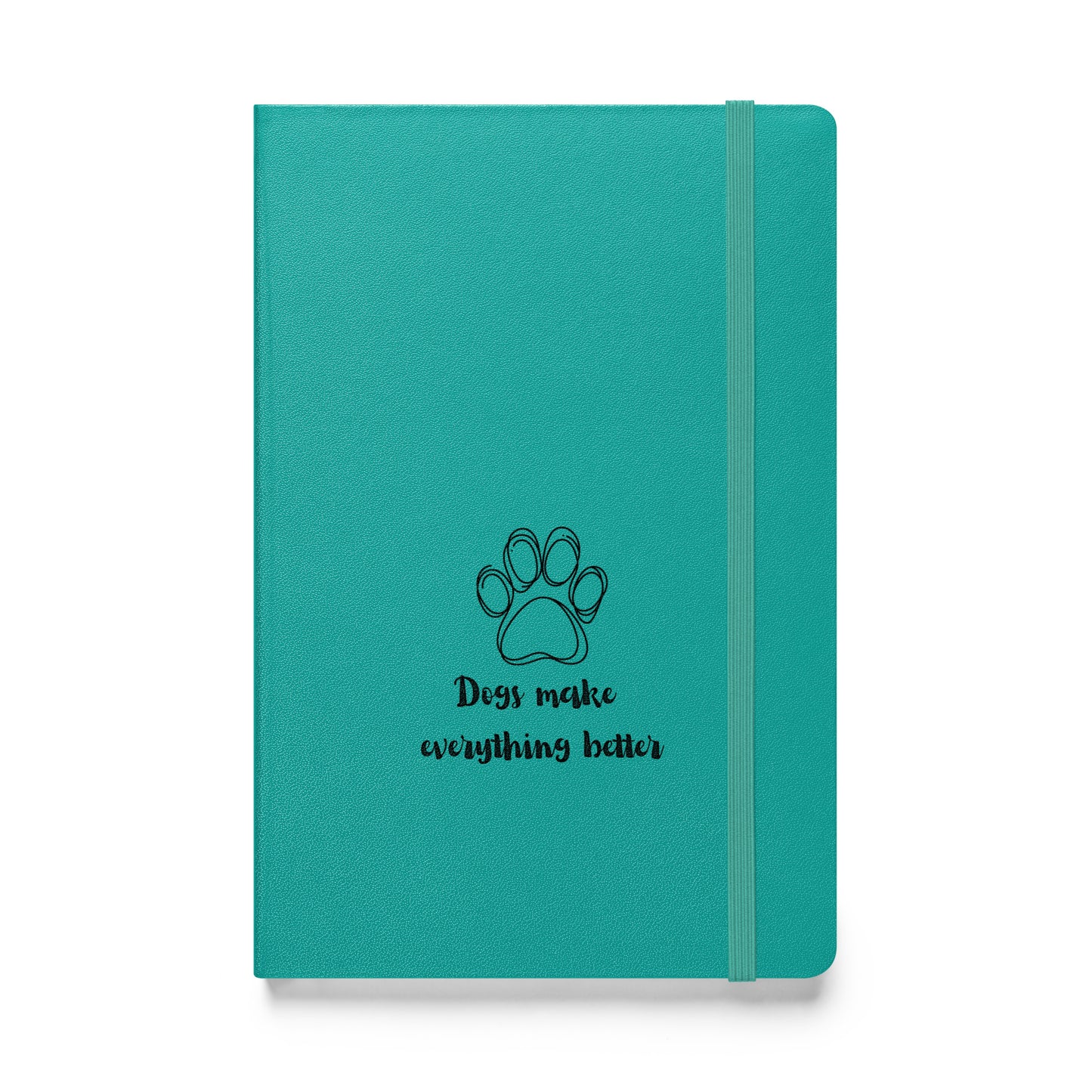 Dogs make everything better -Hardcover bound notebook