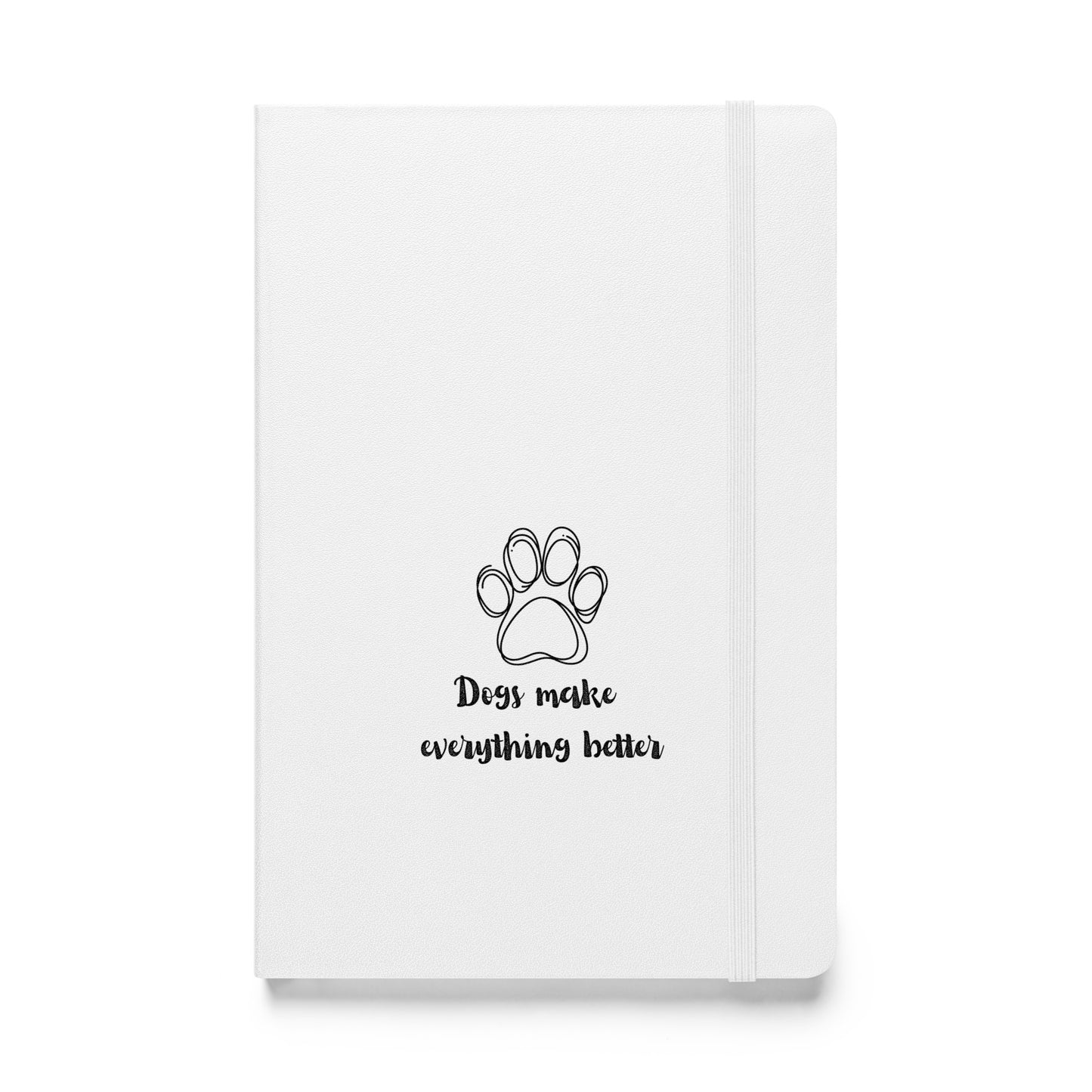 Dogs make everything better -Hardcover bound notebook